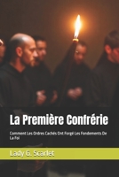 La Première Confrérie: Comment Les Ordres Cachés Ont Forgé Les Fondements De La Foi B0FSZ3S4C6 Book Cover