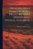 Memorie Delle Famiglie Nobili Delle Province Meridionali D'italia, Volume 6... 102123768X Book Cover