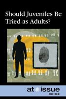 Should Juveniles Be Tried As Adults? (At Issue Series) 0737740787 Book Cover