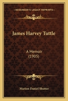 Rev. James Harvey Tuttle, D. D.: A Memoir 1016930186 Book Cover