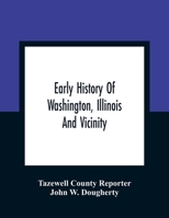 Early History Of Washington, Illinois And Vicinity 9354361730 Book Cover