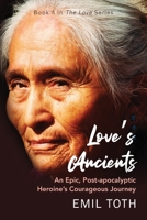 Love's Ancients: An Epic Post-Apocalyptic Heroine's Courageous Journey B08VXLVSX1 Book Cover