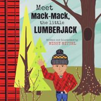 Meet Mack-Mack, the Little Lumberjack 0692146806 Book Cover