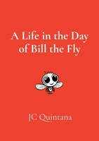 A Life in the Day of Bill the Fly 0988914565 Book Cover