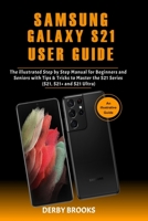 Samsung Galaxy S21 User Guide: The Illustrative Step by Step Manual for Beginners and Seniors with Tips & Tricks to Master the S21 Series B08VCJ8F7R Book Cover