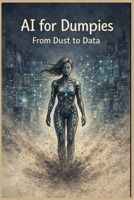 AI for Dumpies: From Dust to Data B0GZRN1HL8 Book Cover