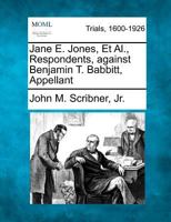 Jane E. Jones, Et Al., Respondents, against Benjamin T. Babbitt, Appellant 1275088546 Book Cover