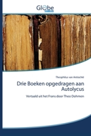 Drie Boeken opgedragen aan Autolycus 6200610738 Book Cover