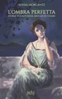 L'ombra perfetta: Storia di Calpurnia, moglie di Cesare (Italian Edition) B0DNSTF3RQ Book Cover