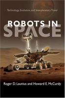 Robots and Humans in Spaceflight: Technology, Evolution, and Interplanetary Travel 1421407639 Book Cover