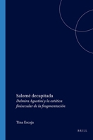 Salomé Decapitada: Delmira Agustini y la estética finisecular de la fragmentación. (Texto y Teoría: Teoría Literaria 32) 904201346X Book Cover