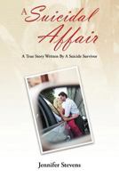 A Suicidal Affair: A True Story Written by a Suicide Survivor 1452053421 Book Cover