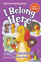 I Belong Here: Duke the Deaf Dog Series Chapter Book 1957938099 Book Cover