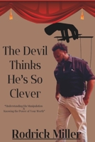 The Devil Thinks He's So Clever: Understanding His Manipulation & Knowing the Power of Your Worth B0FLTJ3N3M Book Cover