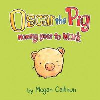 Oscar the Pig: Mommy Goes to Work 0615251935 Book Cover