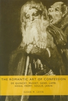 The Romantic Art of Confession: De Quincey, Musset, Sand, Lamb, Hogg, Frémy, Soulié, Janin (Comparative Literature) 1571131892 Book Cover