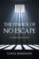 The Symbol of No Escape: A South African Story 1482861585 Book Cover