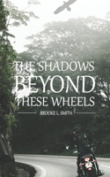 The Shadows Beyond These Wheels 0692198970 Book Cover