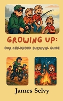 Growing Up : Our Childhood Survival Guide 1968443053 Book Cover