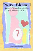 TWICE BLESSED - A Diary of Secondary Infertility: One Woman's Journey 0975330802 Book Cover