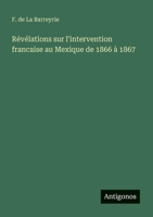 Révélations sur l'intervention francaise au Mexique de 1866 à 1867 3368227157 Book Cover