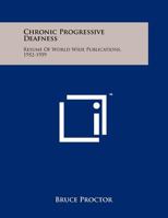 Chronic Progressive Deafness: Resume of World Wide Publications, 1952-1959 125822609X Book Cover