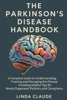 The Parkinson's Disease Handbook: A Complete Guide to Understanding, Treating and Managing the Disease Including Helpful Tips for Newly Diagnosed Pati B0FG2T72T5 Book Cover