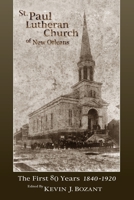 St. Paul Lutheran Church of New Orleans: The First 80 Years 1840-1920 1729200281 Book Cover
