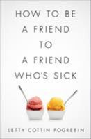 How to Be a Friend to a Friend Who's Sick 1610392833 Book Cover