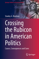 Crossing the Rubicon in American Politics: Causes, Consequences and Cures (Springer Studies in American Politics) 3032382106 Book Cover