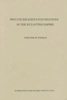 Private Religious Foundations in the Byzantine Empire (Dumbarton Oaks Studies) 0884021645 Book Cover