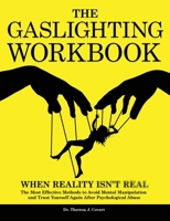 The Gaslighting Workbook: When Reality Isn't Real - The Most Effective Methods to Avoid Mental Manipulation and Trust Yourself Again After Psychological Abuse 1914527445 Book Cover