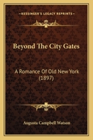 Beyond The City Gates: A Romance Of Old New York 1164586955 Book Cover