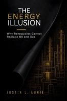 The Energy Illusion: Why Renewables Cannot Replace Oil & Gas B0H2ZDZHR6 Book Cover