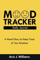 Mood Tracker Daily Journal: A Mood Diary to Keep Track of Your Emotions (Wellness Journal) 1077865503 Book Cover