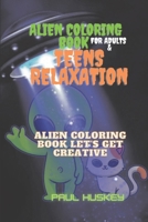Alien Coloring Book For Adults And Teens relaxation: Alien Coloring Book Let's Get Creative B0BV4JCS7W Book Cover
