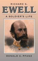 Richard S. Ewell: A Soldier's Life 0807823899 Book Cover