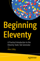 Beginning Eleventy: A Practical Introduction to the Eleventy Static Site Generator 1484283147 Book Cover