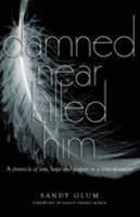 Damned Near Killed Him: A Chronicle of Love, Hope and Despair in a Time of Cancer 0993703046 Book Cover