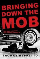 Bringing Down the Mob: The War Against the American Mafia 0805078029 Book Cover