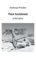 Time Reclaimed: A Narrative 3735756875 Book Cover