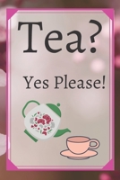 Tea? Yes Please!: Keep track of your favorite loose leaf teas 1654991880 Book Cover