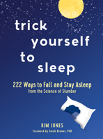Trick Yourself to Sleep: 222 Ways to Fall and Stay Asleep from the Science of Slumber 1615196595 Book Cover