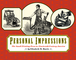 Personal Impressions: The Small Printing Press in Nineteenth-Century America 1567922686 Book Cover