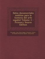 Datos documentales in�ditos para la historia del arte espa�ol; Volume 3 1022570722 Book Cover