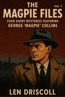 The Magpie Files Vol. 1: Four Short Mysteries Featuring George 'Magpie' Collins 0646735195 Book Cover