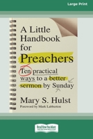 A Little Handbook for Preachers: Ten Practical Ways to a Better Sermon by Sunday (16pt Large Print Format) 1038778794 Book Cover