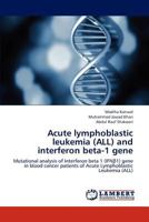 Acute Lymphoblastic Leukemia (All) and Interferon Beta-1 Gene 3659230413 Book Cover