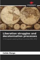 Liberation struggles and decolonisation processes: In Portuguese-speaking African countries (1955–1975) 6206811603 Book Cover