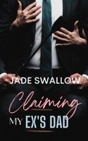 Claiming my Ex's Dad: A forbidden age gap romance B0C9RWSFKW Book Cover